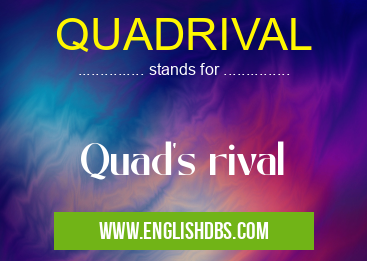 QUADRIVAL means Quad's rival QUADRIVAL