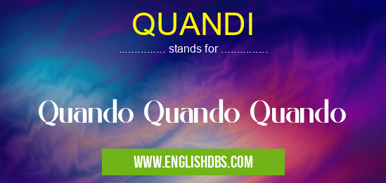 QUANDI means Quando Quando Quando QUANDI