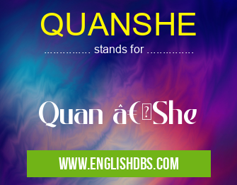 QUANSHE means Quan “She QUANSHE