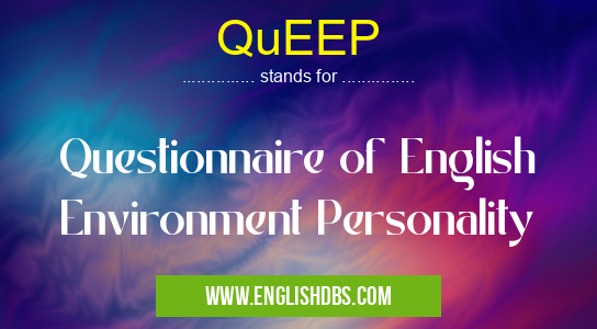 QuEEP means Questionnaire of English Environment Personality QuEEP
