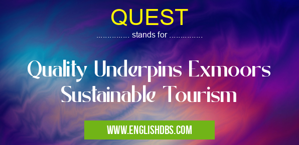 QUEST means Quality Underpins Exmoors Sustainable Tourism QUEST