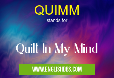 QUIMM means Quilt In My Mind QUIMM