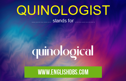 QUINOLOGIST means quinological QUINOLOGIST