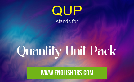 QUP means Quantity Unit Pack QUP