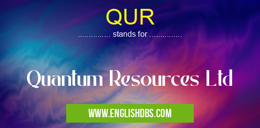QUR means Quantum Resources Ltd QUR