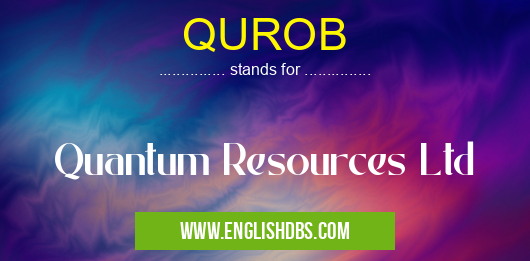 QUROB means Quantum Resources Ltd QUROB