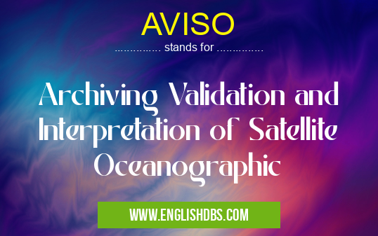 AVISO means Archiving Validation and Interpretation of Satellite Oceanographic AVISO