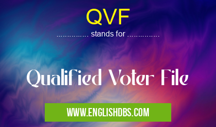 QVF means Qualified Voter File QVF