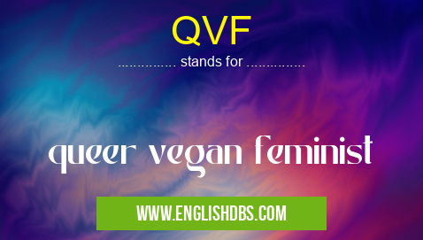 QVF means queer vegan feminist QVF