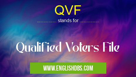 QVF means Qualified Voters File QVF