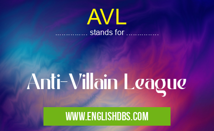 AVL means Anti-Villain League AVL