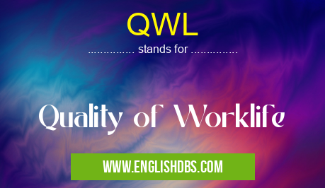 QWL means Quality of Worklife QWL