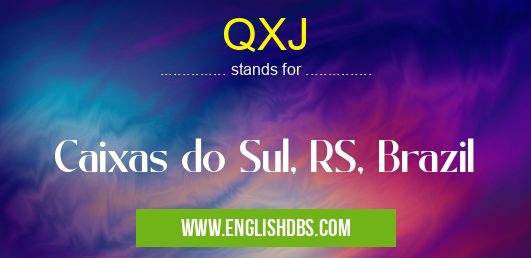 QXJ means Caixas do Sul, RS, Brazil QXJ