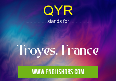 QYR means Troyes, France QYR
