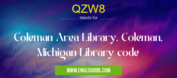 QZW8 means Coleman Area Library, Coleman, Michigan Library code QZW8