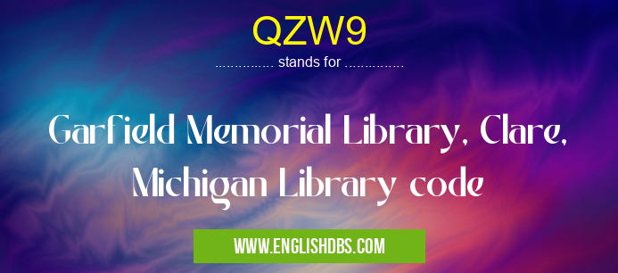 QZW9 means Garfield Memorial Library, Clare, Michigan Library code QZW9