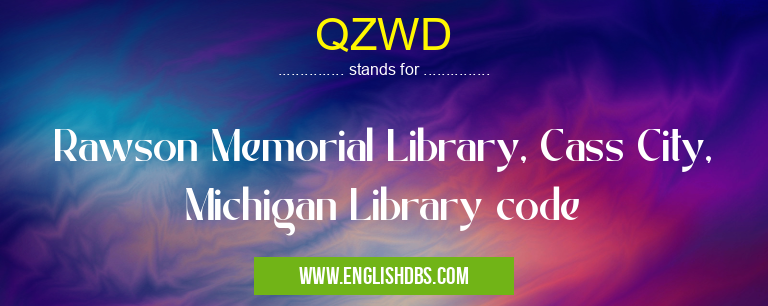 QZWD means Rawson Memorial Library, Cass City, Michigan Library code QZWD