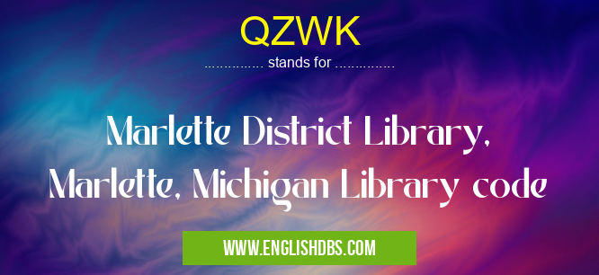 QZWK means Marlette District Library, Marlette, Michigan Library code QZWK