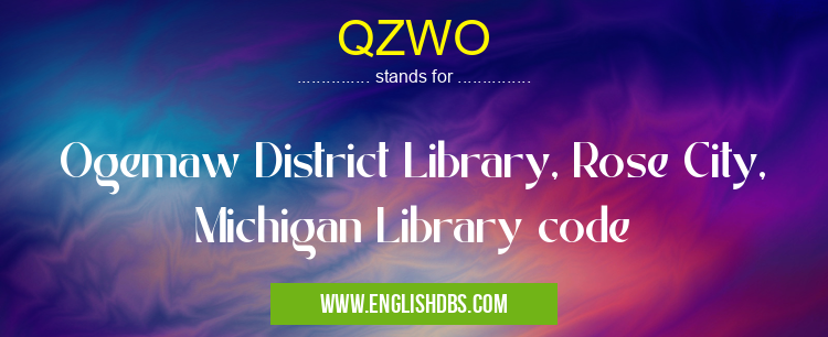 QZWO means Ogemaw District Library, Rose City, Michigan Library code QZWO