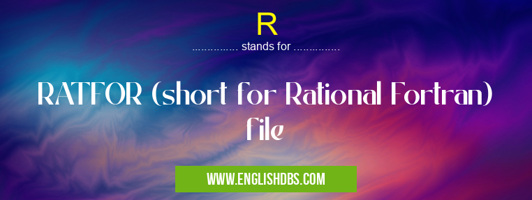 R means RATFOR (short for Rational Fortran) file R