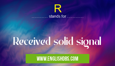 R means Received solid signal R