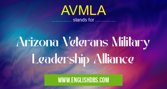 AVMLA means Arizona Veterans Military Leadership Alliance AVMLA