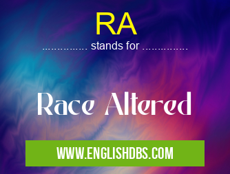 RA means Race Altered RA