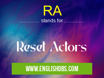RA means Reset Actors RA