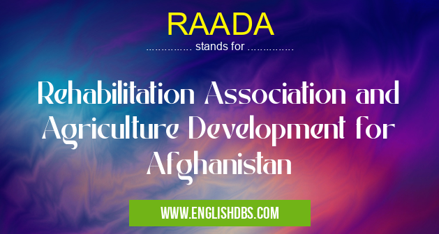 RAADA means Rehabilitation Association and Agriculture Development for Afghanistan RAADA