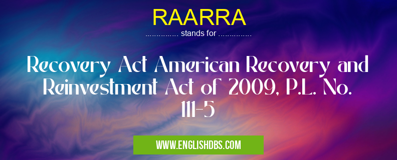 RAARRA means Recovery Act American Recovery and Reinvestment Act of 2009, P.L. No. 111-5 RAARRA