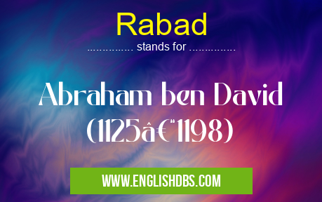 Rabad means Abraham ben David (1125–1198) Rabad
