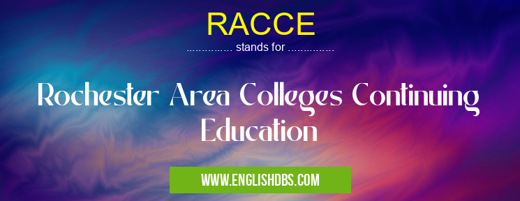 RACCE means Rochester Area Colleges Continuing Education RACCE