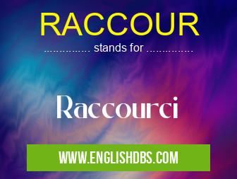 RACCOUR means Raccourci RACCOUR