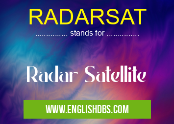 RADARSAT means Radar Satellite RADARSAT