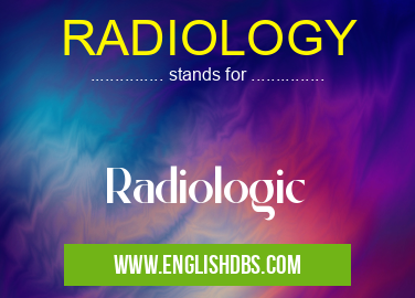 RADIOLOGY means Radiologic RADIOLOGY
