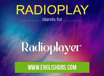 RADIOPLAY means Radioplayer RADIOPLAY