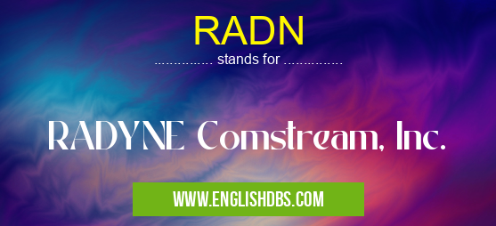 RADN means RADYNE Comstream, Inc. RADN