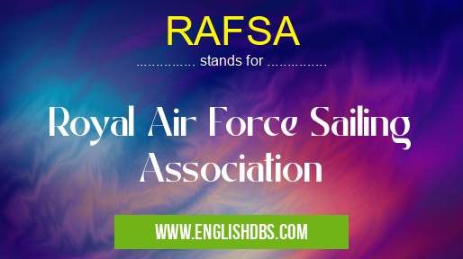RAFSA means Royal Air Force Sailing Association RAFSA