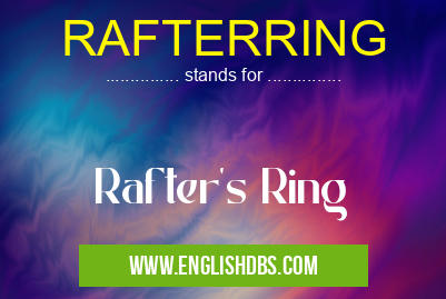 RAFTERRING means Rafter's Ring RAFTERRING
