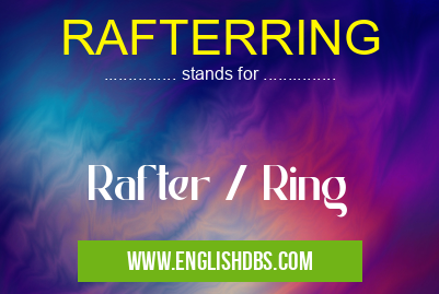 RAFTERRING means Rafter / Ring RAFTERRING