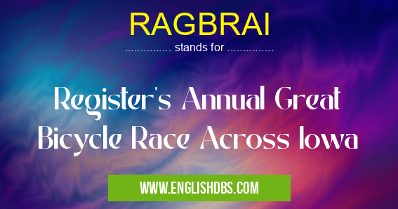 RAGBRAI means Register's Annual Great Bicycle Race Across Iowa RAGBRAI