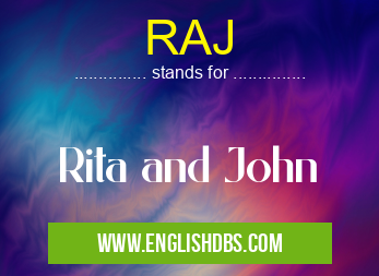 RAJ means Rita and John RAJ
