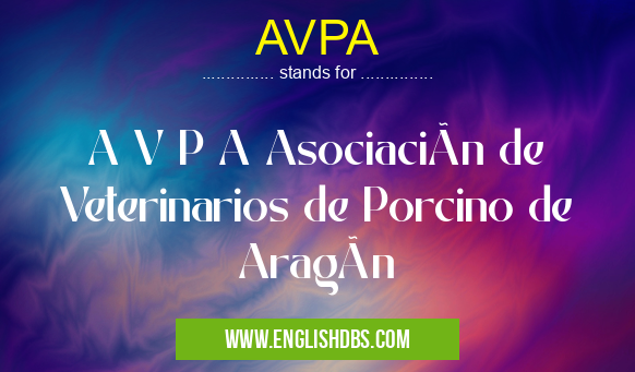 AVPA means A V P A Asociación de Veterinarios de Porcino de Aragón AVPA