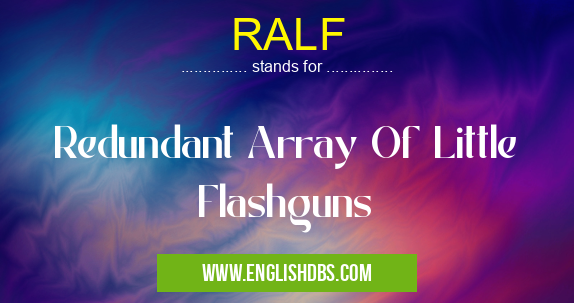 RALF means Redundant Array Of Little Flashguns RALF