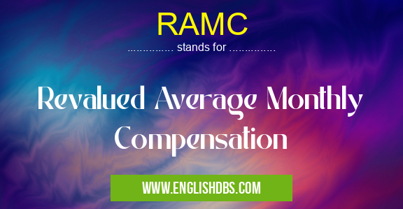 RAMC means Revalued Average Monthly Compensation RAMC