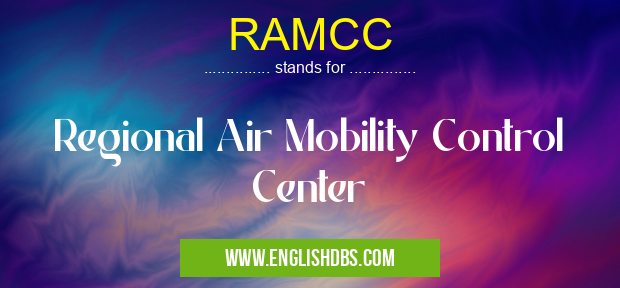 RAMCC means Regional Air Mobility Control Center RAMCC