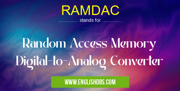RAMDAC means Random Access Memory Digital-to-Analog Converter RAMDAC