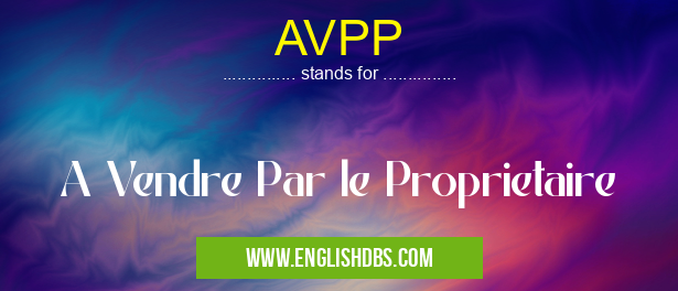 AVPP means A Vendre Par le Proprietaire AVPP