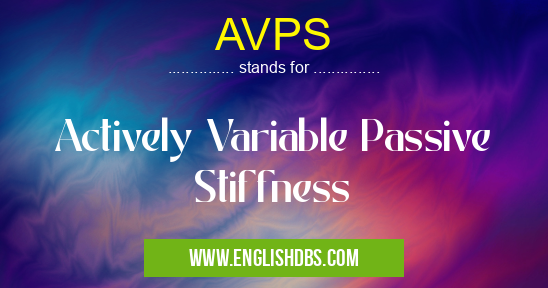AVPS means Actively Variable Passive Stiffness AVPS