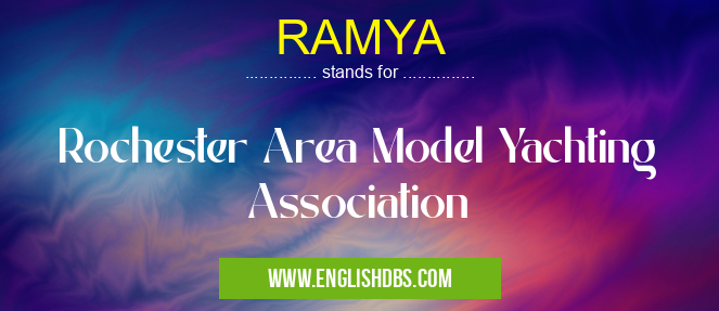 RAMYA means Rochester Area Model Yachting Association RAMYA